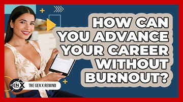 How Can You Advance Your Career Without Burnout? - The Gen X Rewind