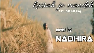 KASIAH JO MANDEH | RATU SIKUMBANG cover by Nadhira