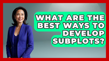 What Are The Best Ways To Develop Subplots? - The Storytellers Room