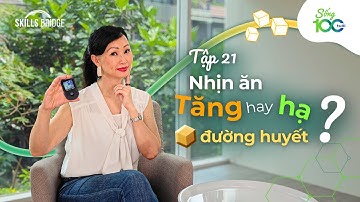 Nhịn Ăn Làm Tăng Hay Hạ Đường Huyết? (Góc Nhìn Khoa Học) | Sống 100 Tuổi Ep 21