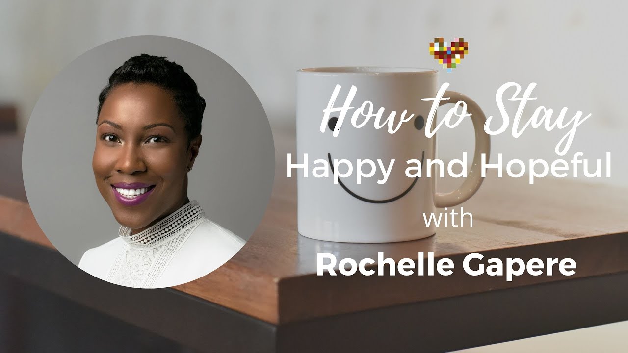 How to Stay Happy and Hopeful During Challenging Times with Rochelle