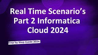 42.Real Time Scenarios Interview Questions in Informatica Cloud 2024 screenshot 2