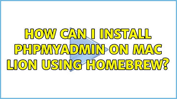 How can I install PHPmyadmin on Mac Lion using Homebrew? (5 Solutions!!)