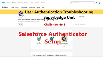 User Authentication Troubleshooting Superbadge Unit || Salesforce Authenticator Setup|| Challenge 1