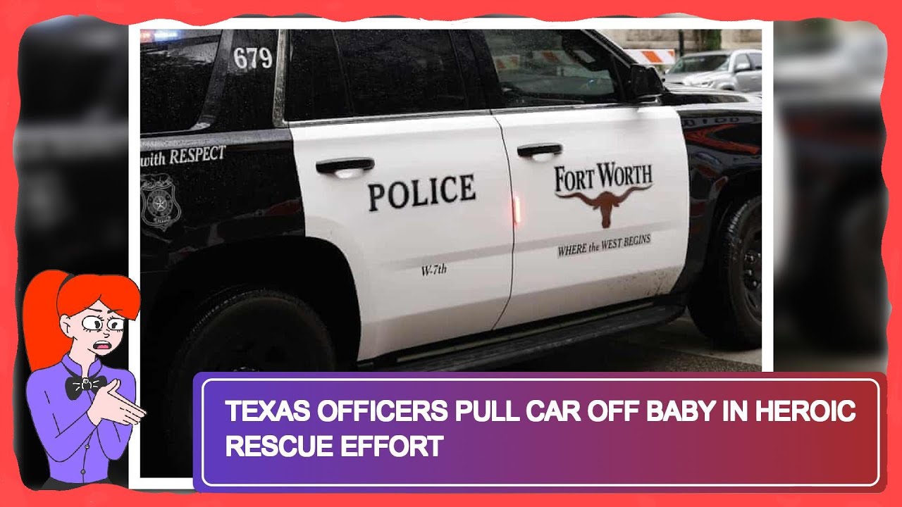 Texas Officers Pull Car Off Baby in Heroic Rescue Effort