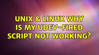Unix & Linux: Why is my udev-fired script not working? (2 Solutions!!)