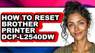 How to Reset Brother Printer Dcp-l2540dw (Only Way)