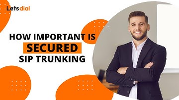 How Important Is Secured Sip Trunking l Letsdial
