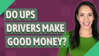 Do UPS drivers make good money?