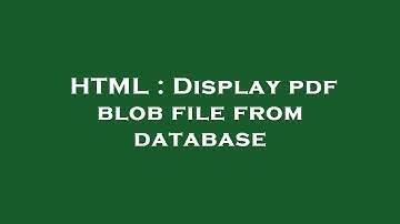 HTML : Display pdf blob file from database