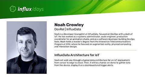 Noah Crowley [InfluxData] | InfluxData Architecture for IoT | InfluxDays SF 2019