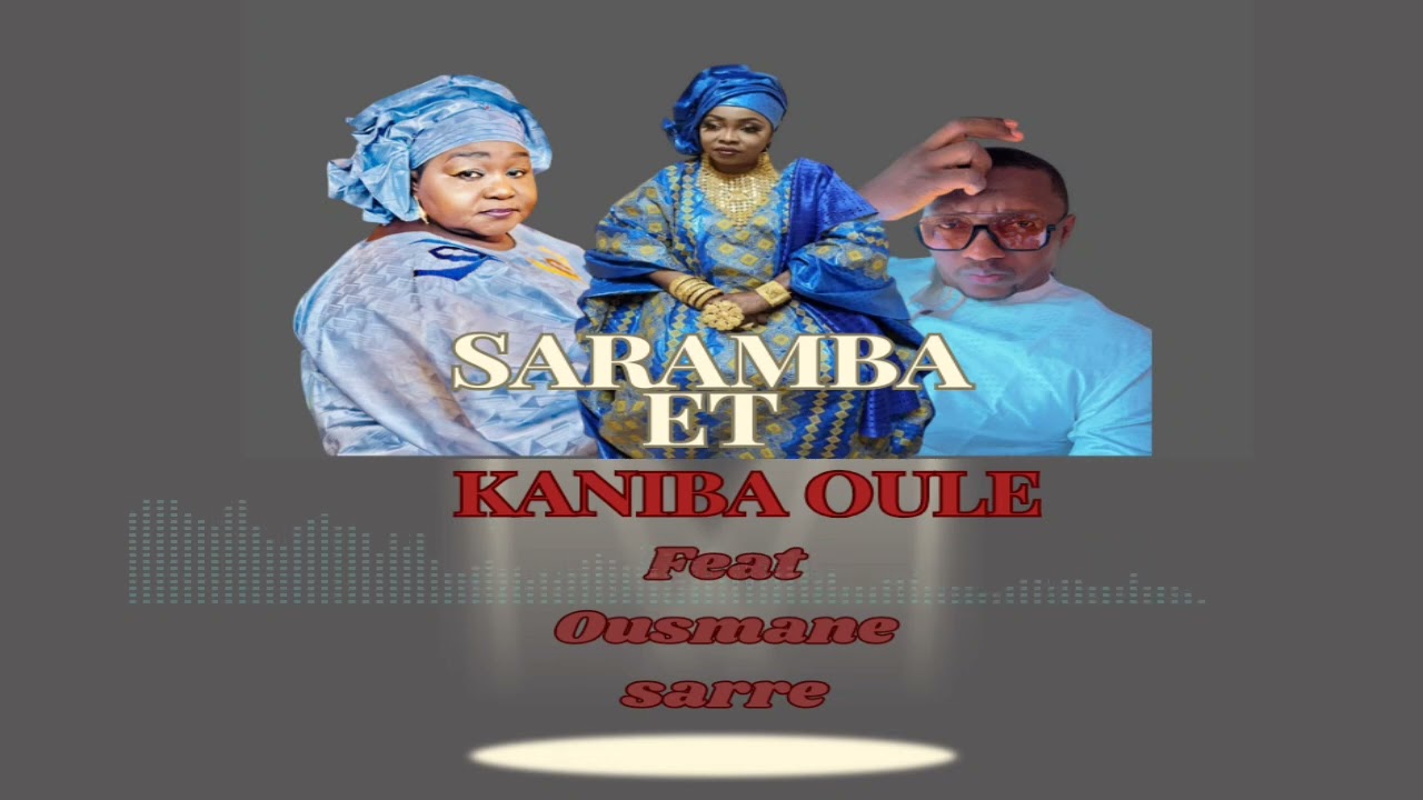 saramba Kouyaté et kaniba oule Kouyaté feat Ousmane sarre