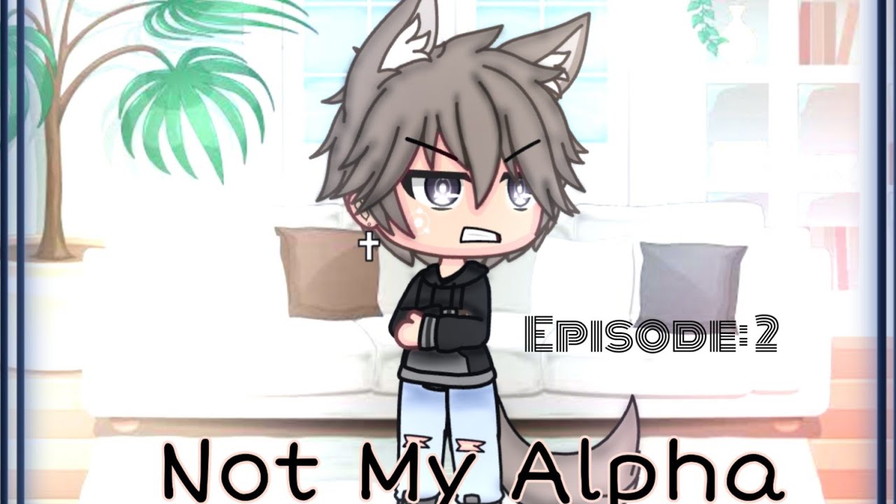 Not My Alpha|Episode 2|gacha life series