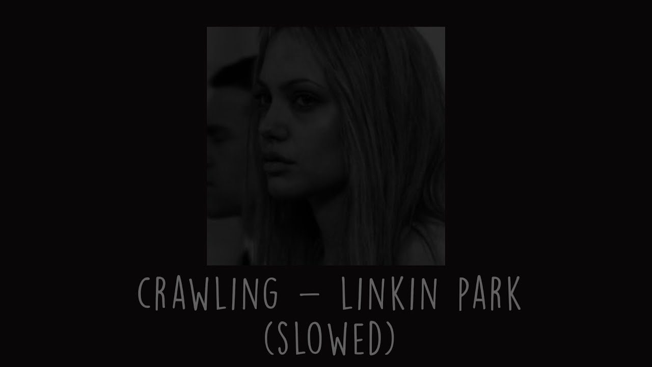 Linkin Park - Crawling (Slowed)
