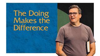 The Doing Makes the Difference
