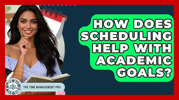 How Does Scheduling Help With Academic Goals? - The Time Management Pro