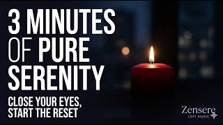 3 Minutes of Pure Serenity - Close Your Eyes, Start The Reset | Zensere Lofi Music