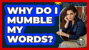 Why Do I Mumble My Words? - Lexicon Lounge
