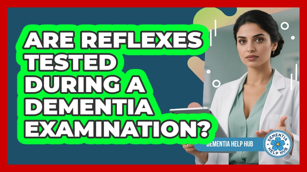 Are Reflexes Tested During a Dementia Examination?
