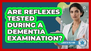 Are Reflexes Tested During a Dementia Examination