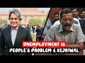 Unemployment is your fault or their? &amp; Kejriwal Speaks