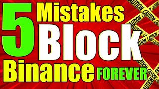 Binance 5 mistakes that will Block/Suspend or Disable your Account Forever