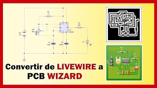 Como CONVERTIR un circuito de LIVEWIRE a PCB WIZARD (Pistas electrónicas Baquelas) 🔌✔