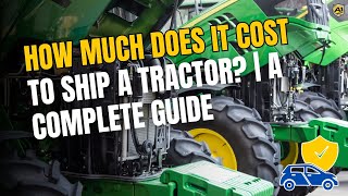 How Much Does It Cost to Ship a Tractor? | A Complete Guide to Tractor Shipping