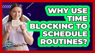 Why Use Time Blocking To Schedule Routines?