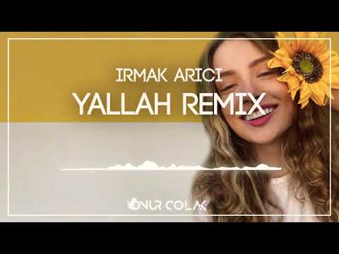 Irmak Arıcı - Yallah ( Remix )