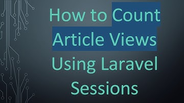 How to Count Article Views Using Laravel Sessions
