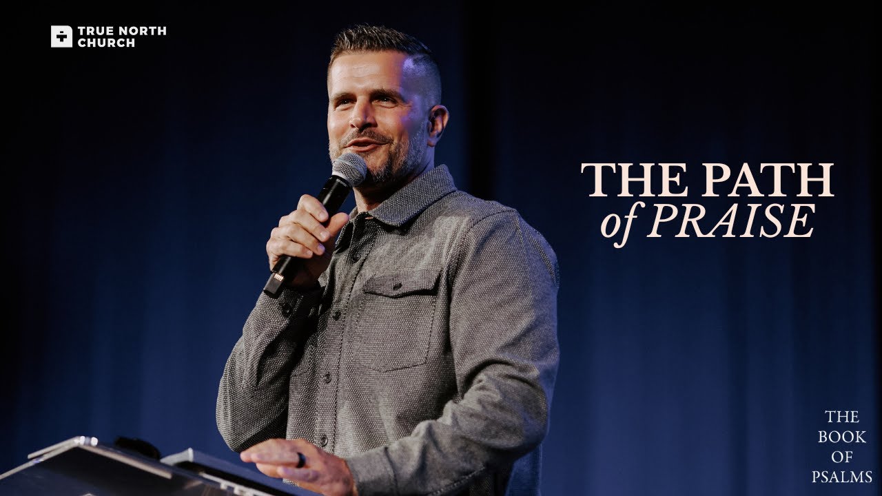 The Path of Praise | The Book of Psalms | True North Church - YouTube