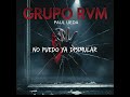 NO PUEDO YA DISIMULAR GRUPO RVM