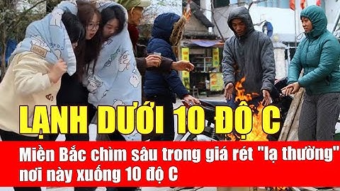 Miền Bắc chìm sâu trong giá rét lạ thường, nơi này xuống 10 độ C