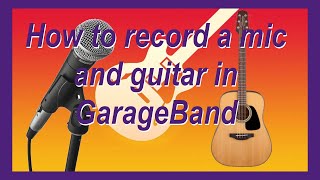 How to record a mic and guitar at the same time in GarageBand