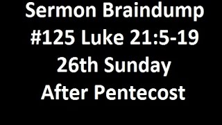 Sermon Braindump #125 Luke 21:5-19