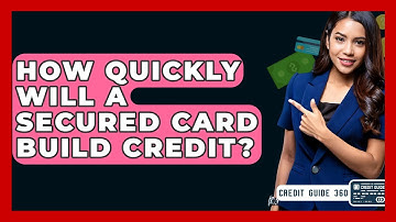 How Quickly Will A Secured Card Build Credit? - CreditGuide360.com