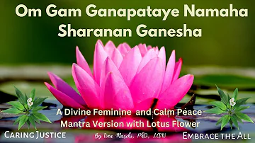 Om Gam Ganapataye Namaha Sharanan Ganesha Divine Feminine Mantra Calm Peace Version w/ Lotus Flower