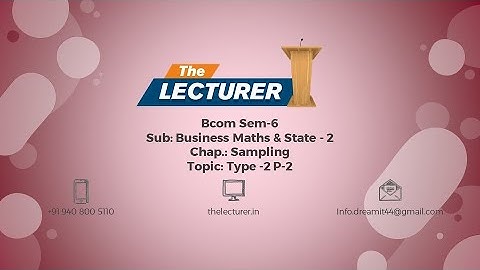 Bcom Sem-6 Sub: Business Maths & State - 2  Chap.: Sampling Topic: Type -2 P-2