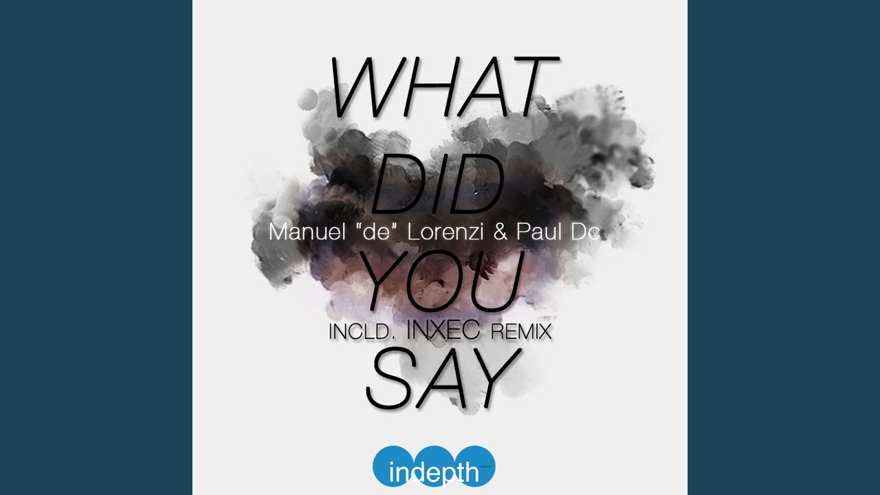 What Did You Say (Inxec Remix) - YouTube Manuel De Lorenzi, Paul Dc - Topic