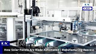 How Solar Panels Are Made | Automated Manufacturing Process