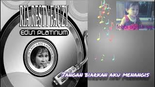 Ria Resty Fauzy - Jangan Biarkan Aku Menangis (edisi platinum)