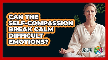 Can The Self-Compassion Break Calm Difficult Emotions?