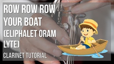 How to play Row Row Row Your Boat by Eliphalet Oram Lyte on Clarinet (Tutorial)