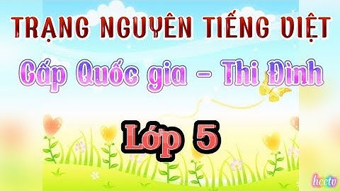 Cấp Quốc gia - Thi đình | Trạng nguyên tiếng việt | Lớp 5 | Có đáp án
