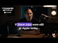 If steve jobs were still at apple today  adwhytas thelegendsaipodcast