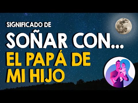 ¿Qué significa SOÑAR con el PAPÁ de mi hijo o hija? 🧍‍♂️ Padre de mis hijos 🧍‍♂️