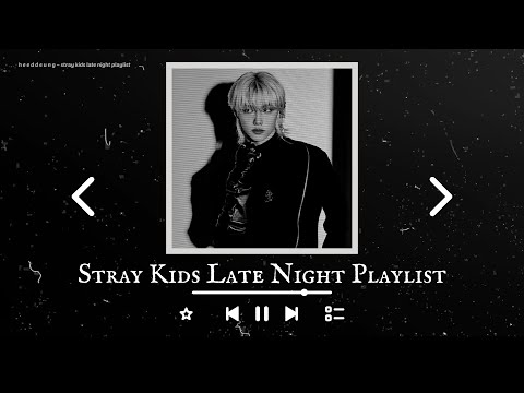 stray kids late night playlist 2023