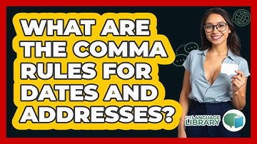 What Are The Comma Rules For Dates And Addresses? - The Language Library