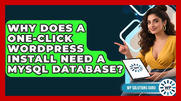 Why Does A One-click WordPress Install Need A MySQL Database? - WP Solutions Guru